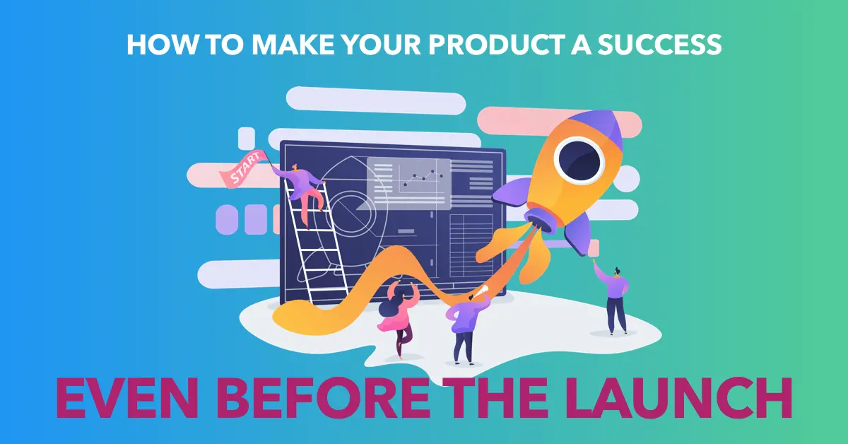 How to Make Your Product a Success Even Before the Launch?