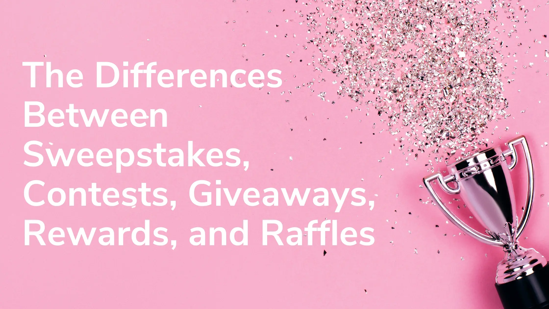 The Differences Between Sweepstakes, Contests, Giveaways, Rewards, and Raffles