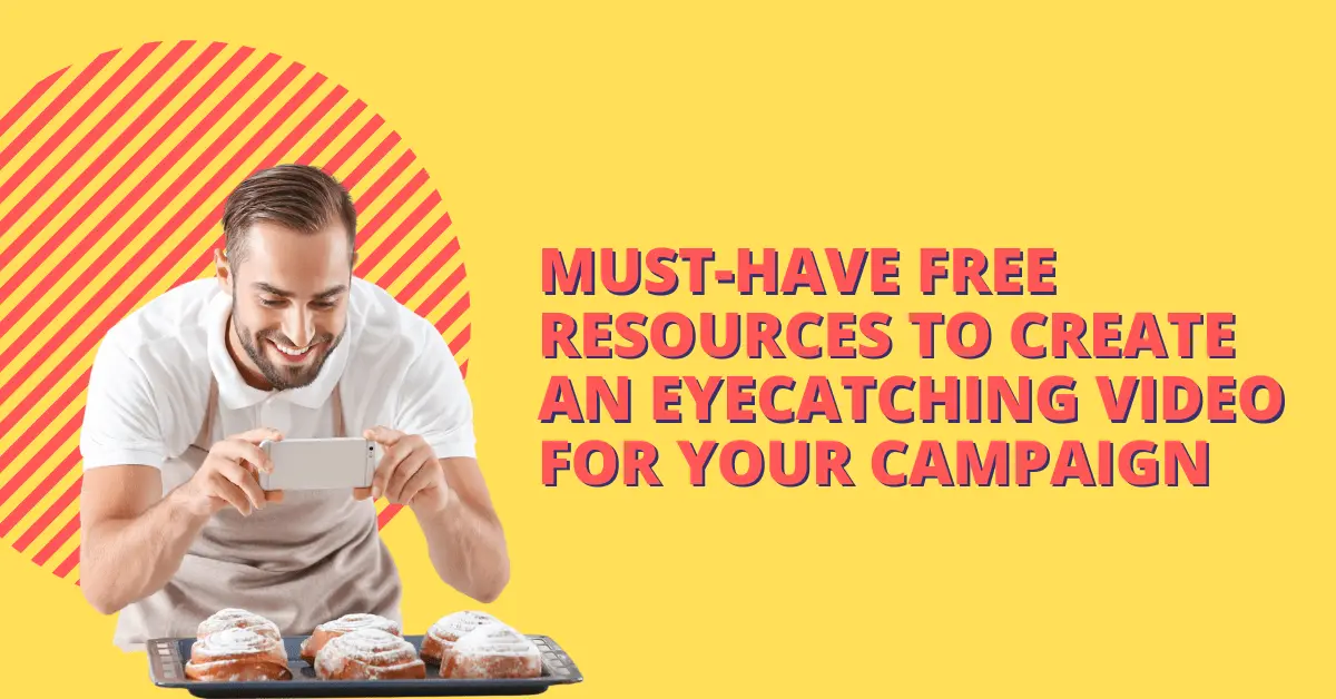 Must Have FREE Resources to Create an Eyecatching Video for Your Campaign
