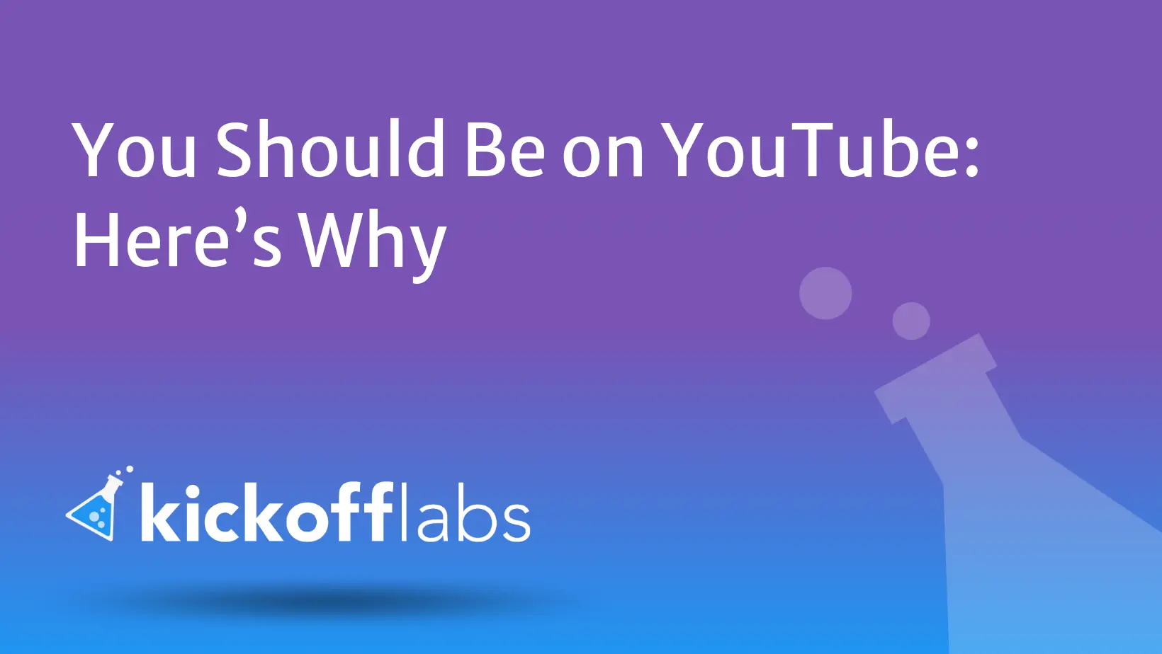You Should Be on YouTube: Here’s Why