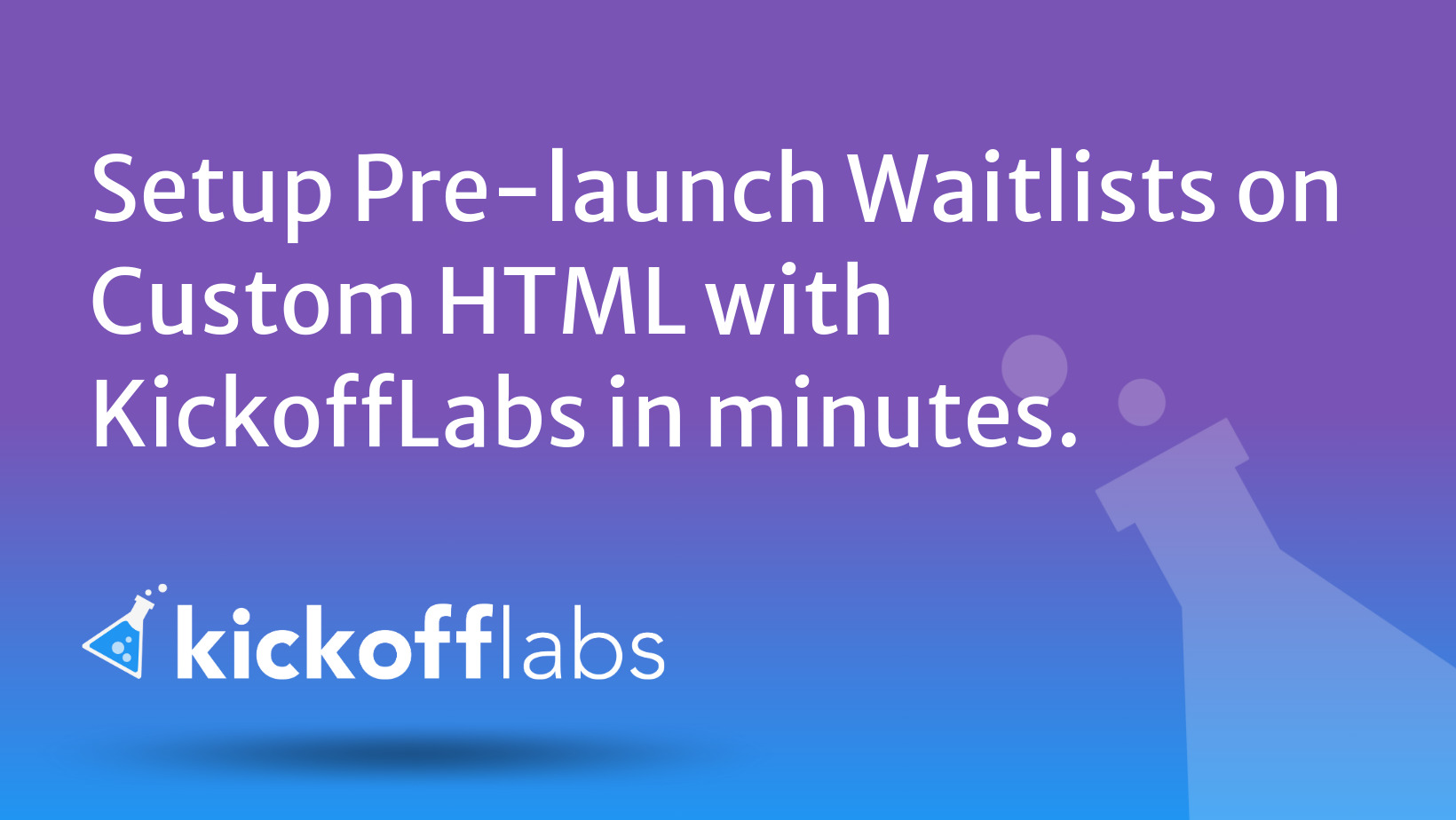 Setup Pre-launch Waitlists on Custom HTML with KickoffLabs in minutes ...