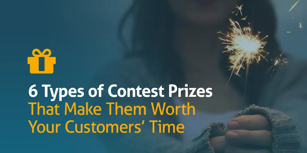 6 Types of Contest Prizes That Make Them Worth Your Customers’ Time