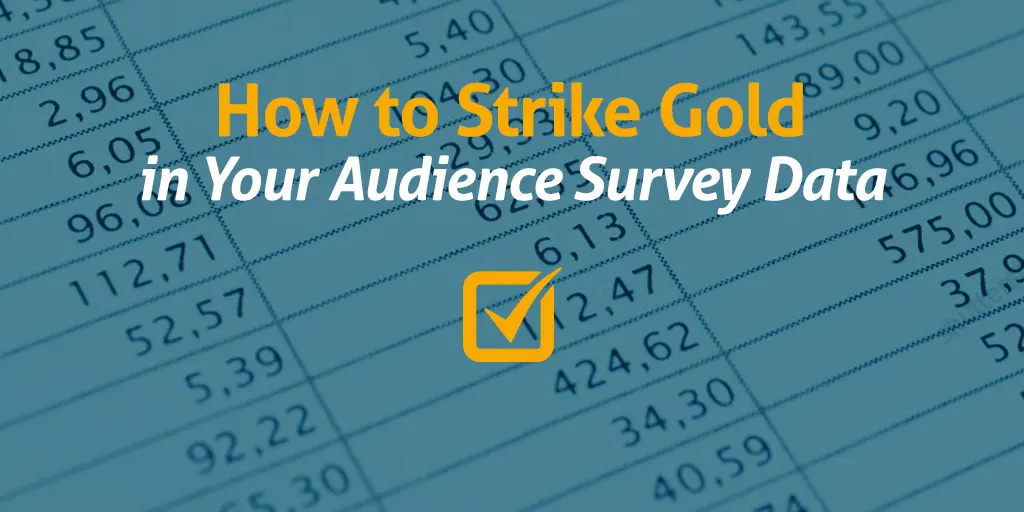How to Strike Gold in Your Audience Survey Data