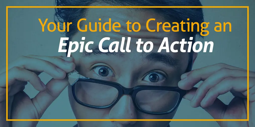 Your Guide to Creating an Epic Call to Action