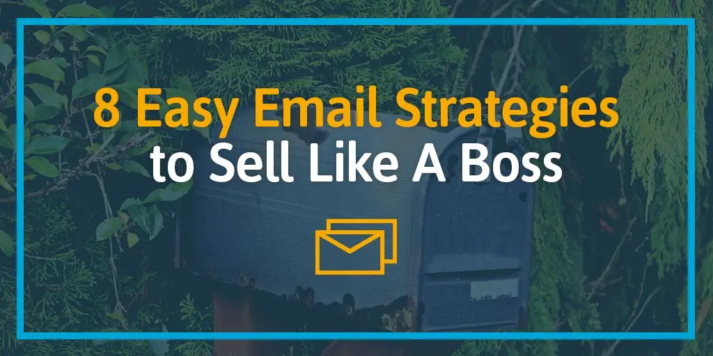 8 Easy Email Strategies to Sell Like A Boss