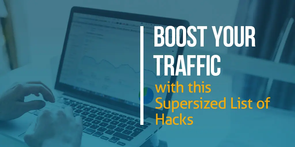 Boost Your Traffic with this Supersized List of Hacks