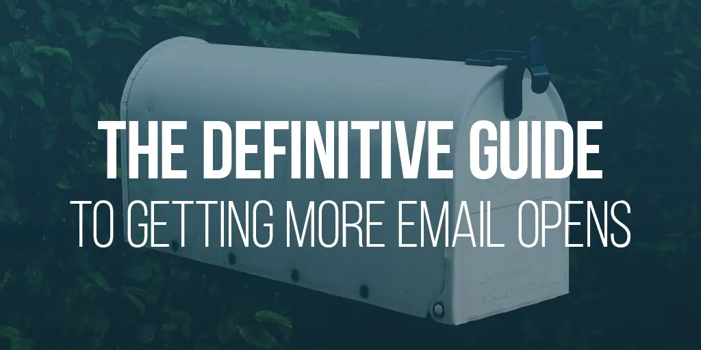 The Definitive Guide to Getting More Email Opens