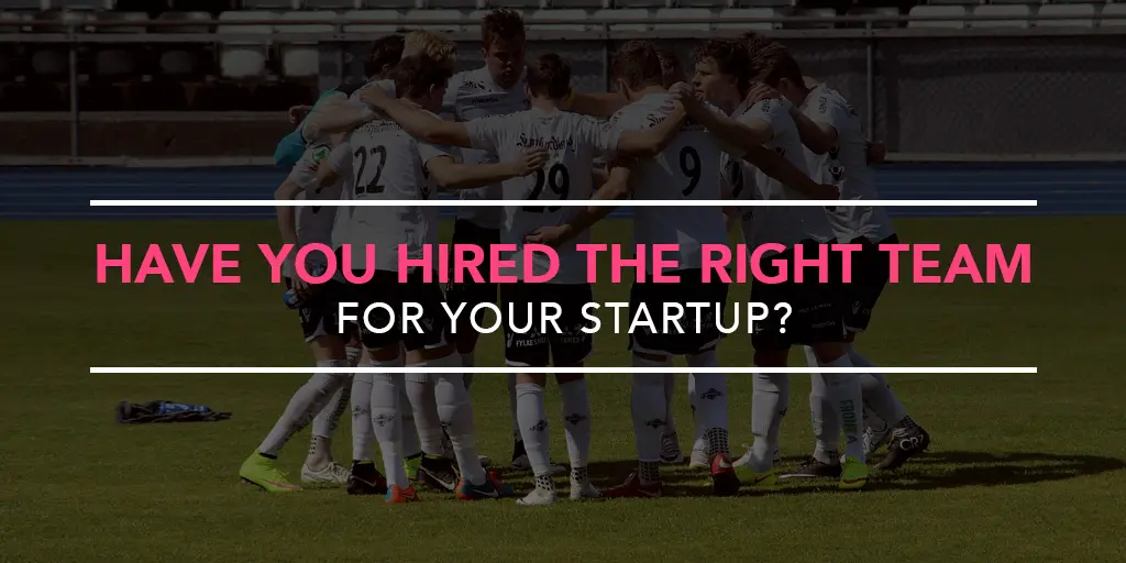 FEATURED_Have-You-Hired-the-Right-Team-For-Your-Startup--