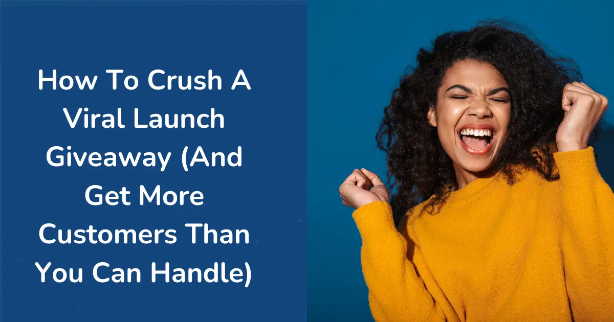 How To Crush A Viral Launch Giveaway (And Get More Customers Than You Can Handle)