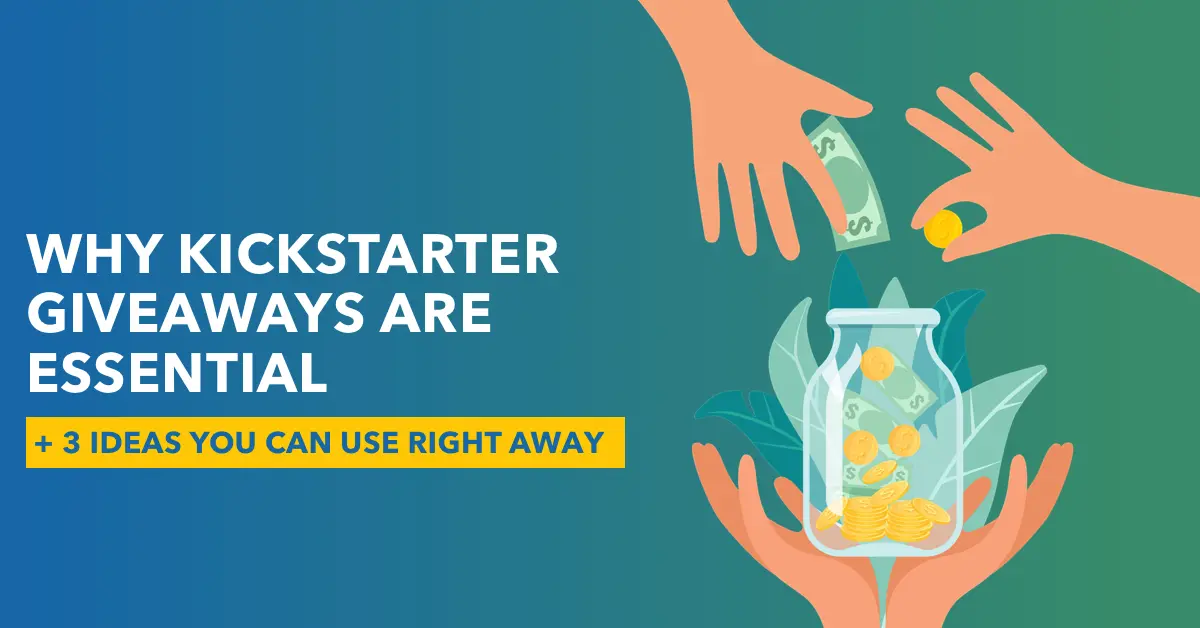 Why Kickstarter Campaigns Are Essential + 3 Ideas You Can Use Right Away