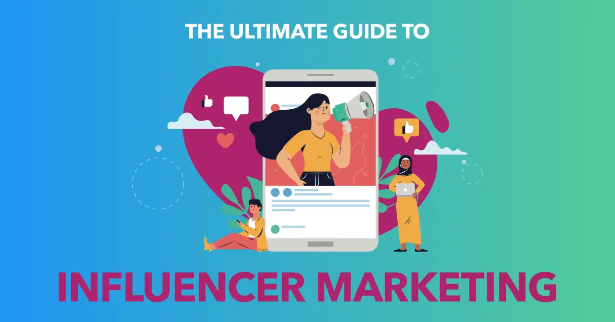 The Ultimate Guide to Influencer Marketing