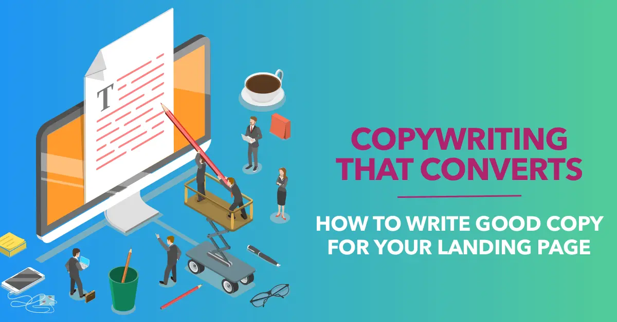 Copywriting that Converts- How to Write Good Copy for Your Landing Page