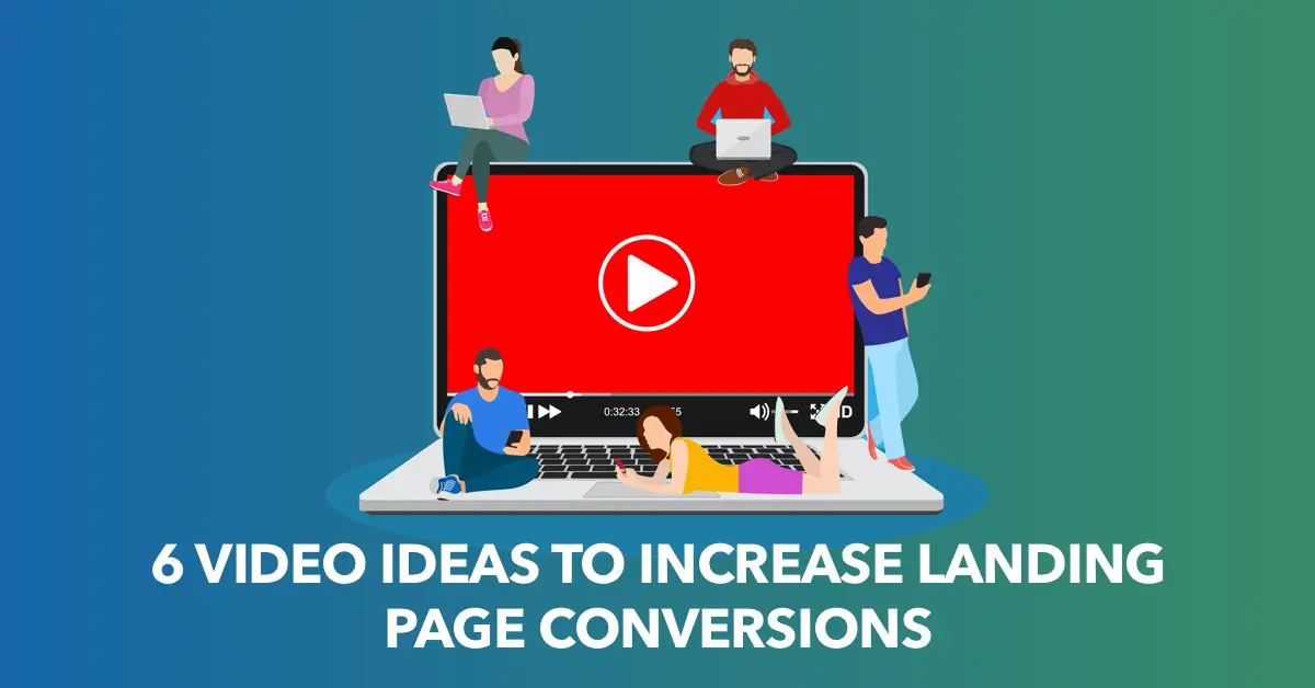 7 Video Ideas to Increase Landing Page Conversions