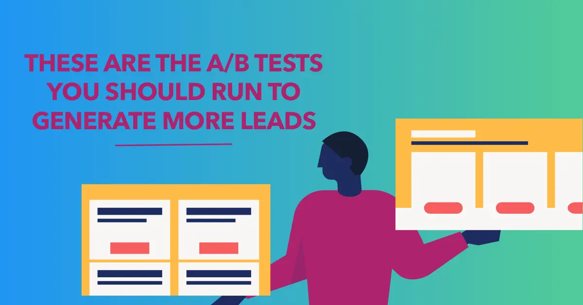 These are the A/B tests you should run to generate more leads