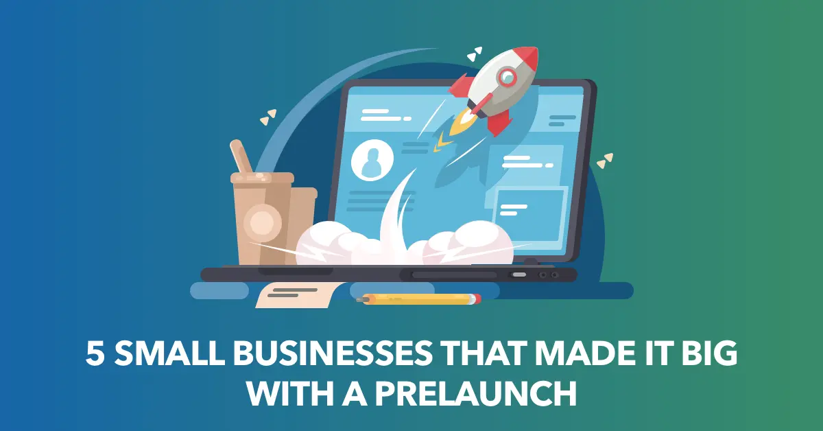 5 Small Businesses That Made It Big With a Prelaunch